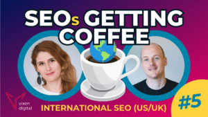 SEOs Getting Coffee: International SEO for the UK/USA