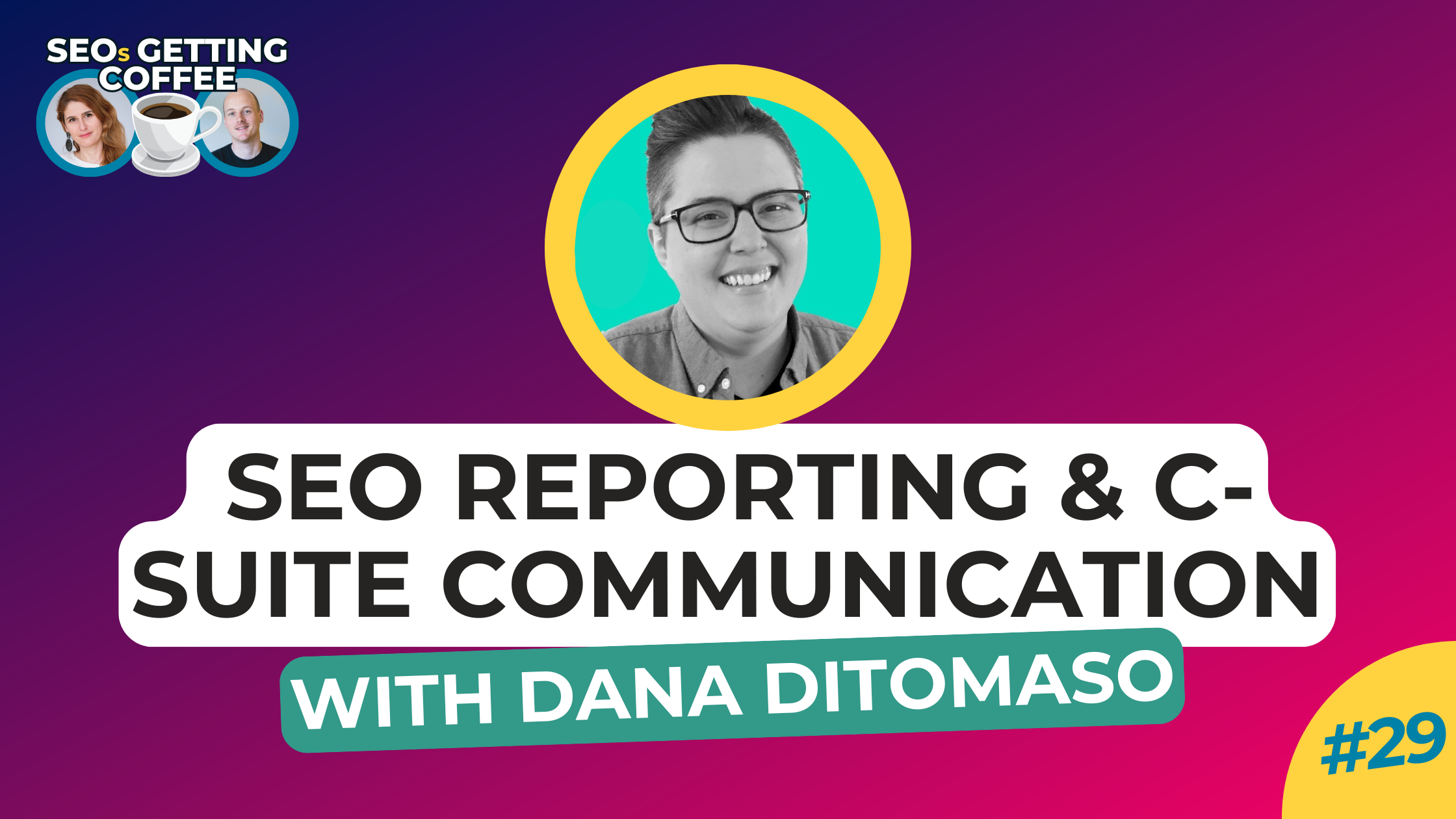 Dana DiTomaso - SEOs Getting Coffee: Mastering SEO Reporting