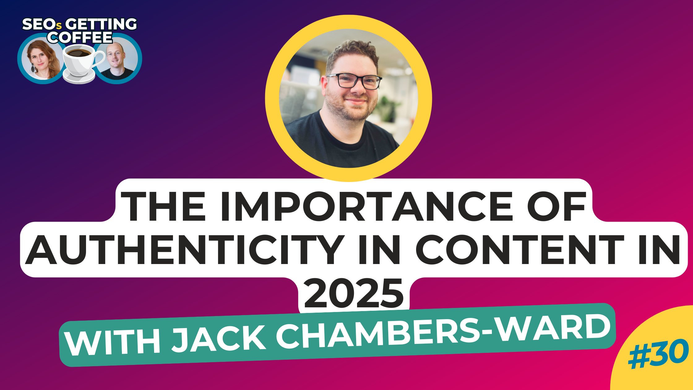 Jack Chambers Ward - SEOs Getting Coffee: Authenticity in Content