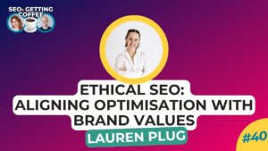 Ethical SEO: Aligning Optimisation with Brand Values