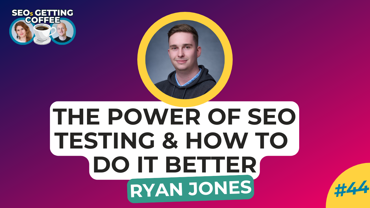 Ryan Jones on SEOs Getting Coffee - The power of SEO testing and how to do it better